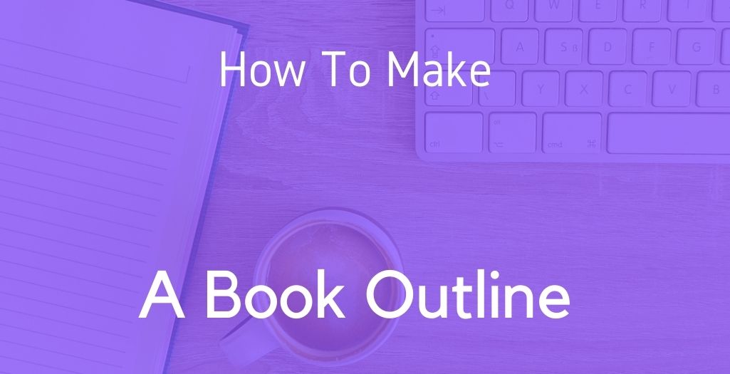 How to make a book outline in under 1 easy hour 