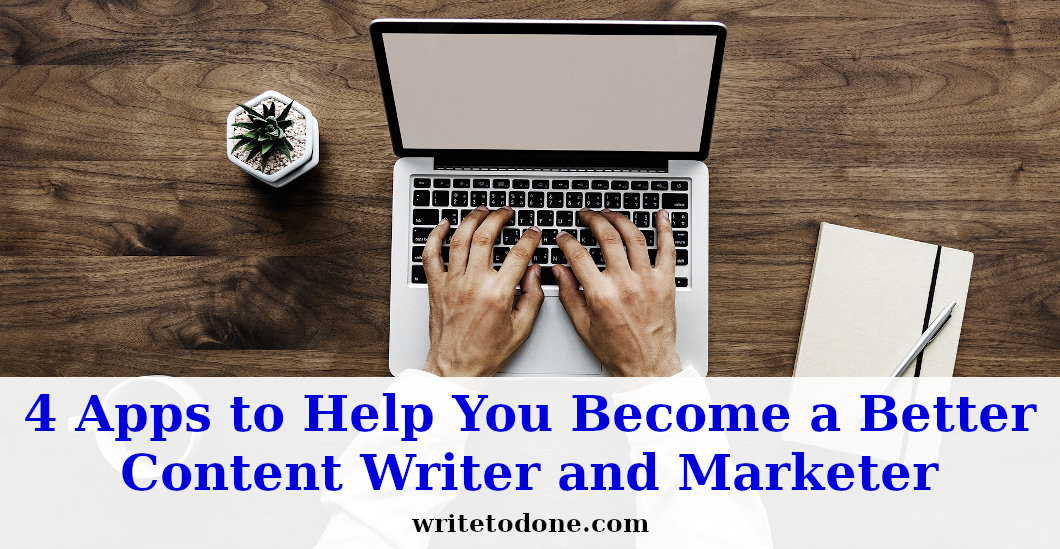 4 Apps to Help You Become a Better Content Writer and Marketer