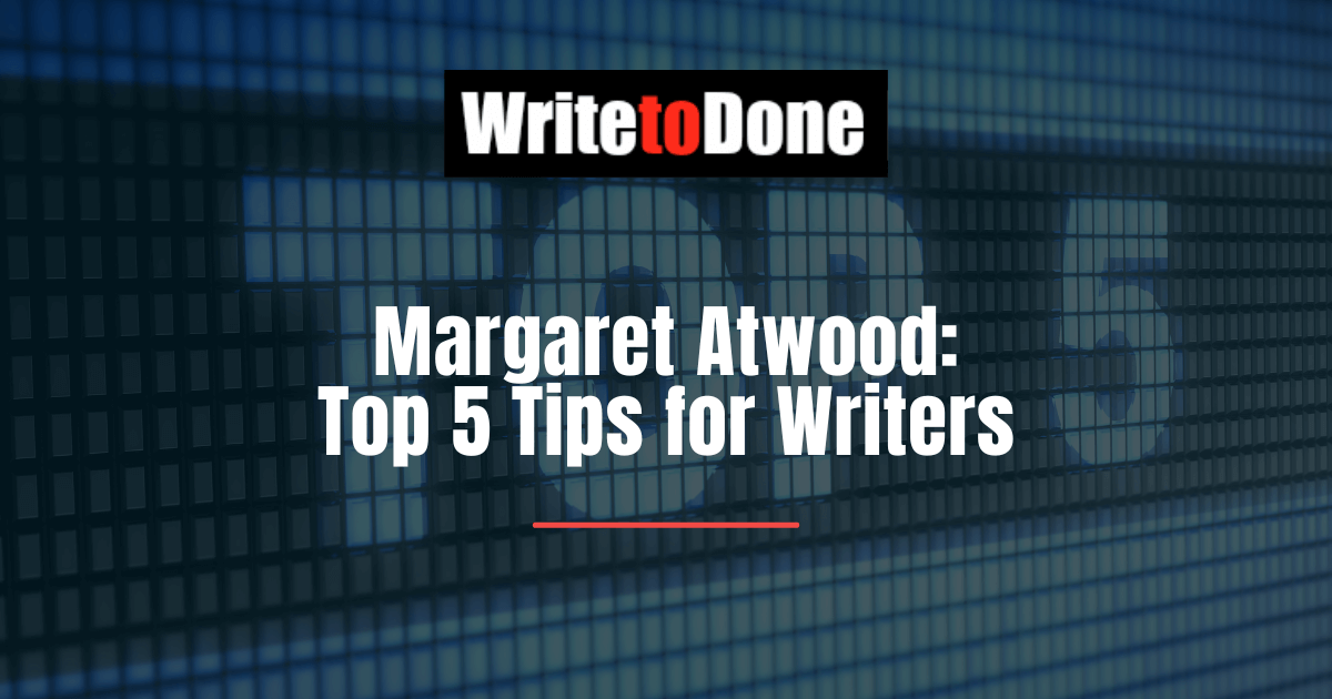 Margaret Atwood: Top 5 Tips for Writers