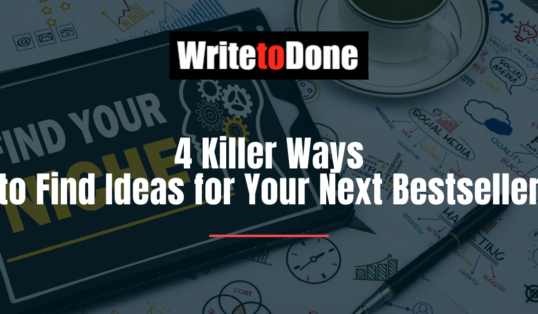 4 Killer Ways to Find Ideas for Your Next Bestseller