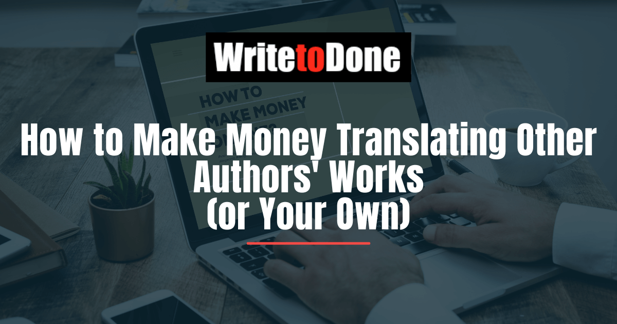 How to Make Money Translating Other Authors' Works (or Your Own)