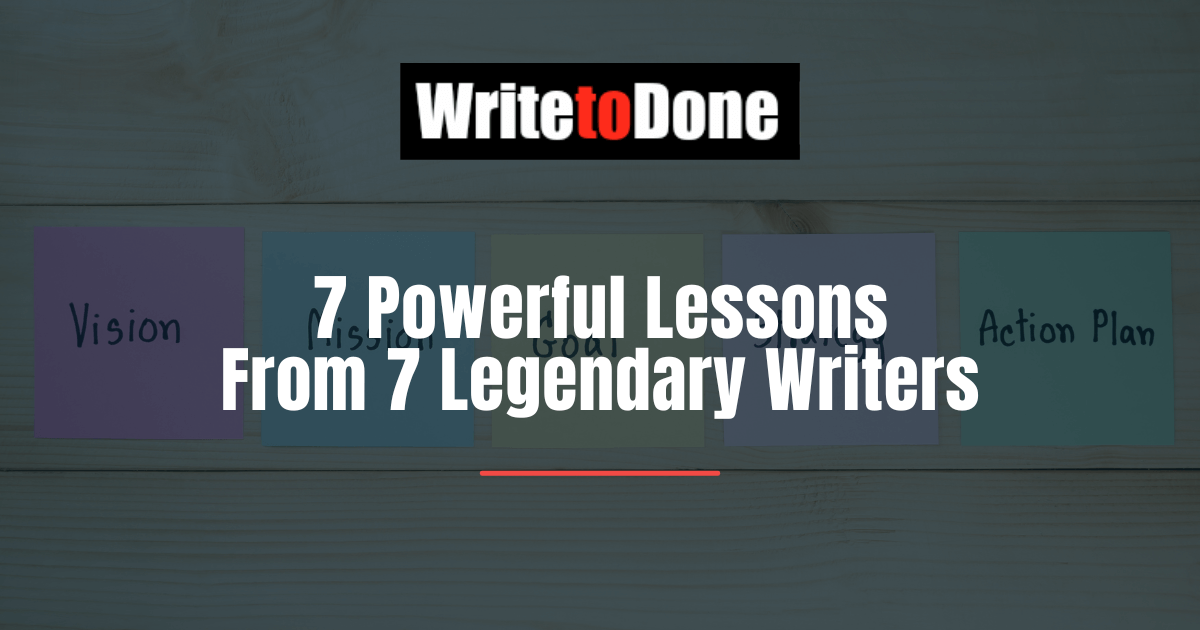 7 Powerful Lessons From 7 Legendary Writers