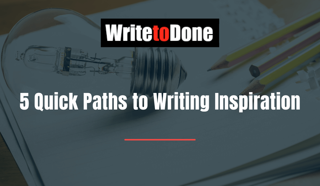 5 Quick Paths to Writing Inspiration