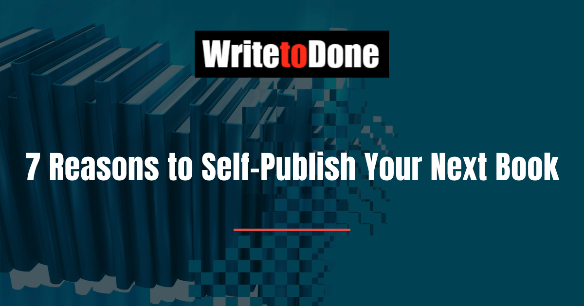7 Reasons to Self-Publish Your Next Book