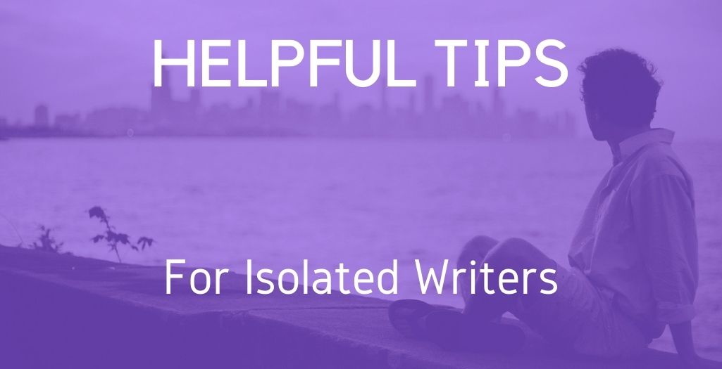 Helpful Tips for Isolated Writers