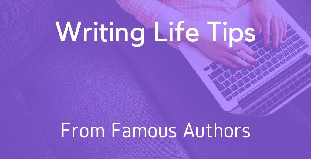 Writing Life Tips From Famous Authors