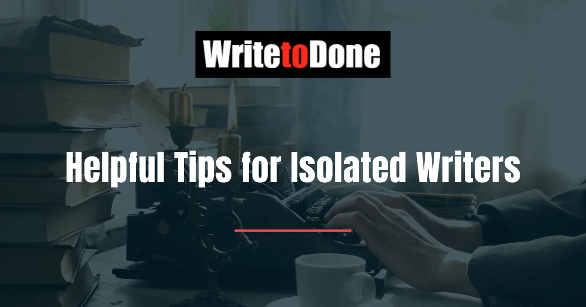 Helpful Tips for Isolated Writers