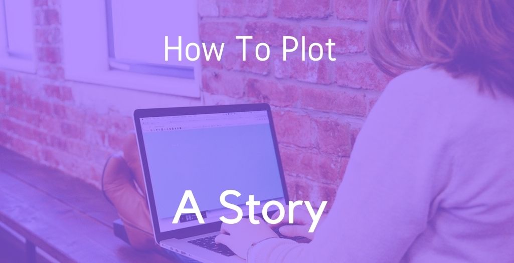 How to Plot a Story Even If Plotting Scares You Silly (7 Sure-Fire Ways)