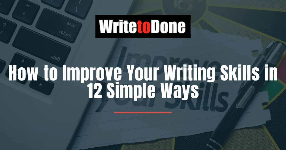 How to Improve Your Writing Skills in 12 Simple Ways