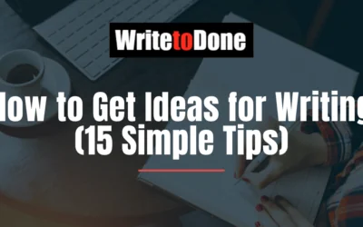 How to Get Ideas for Writing (15 Simple Tips)