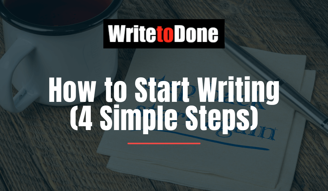 How to Start Writing (4 Simple Steps)