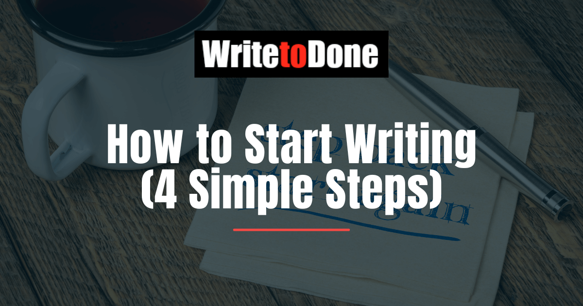 How to Start Writing (4 Simple Steps)