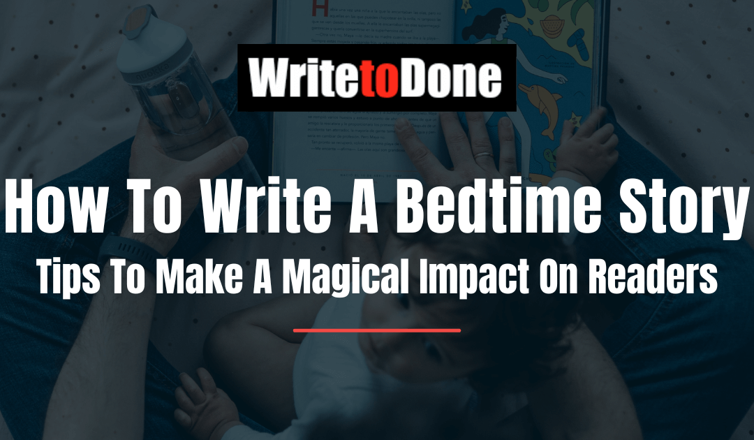 How To Write A Bedtime Story: 4 Tips To Make A Magical Impact On Readers