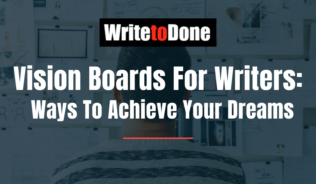 Vision Boards For Writers: 3 Ways To Achieve Your Dreams