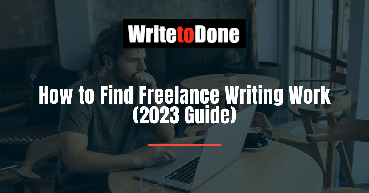 How to Find Freelance Writing Work (2023 Guide)