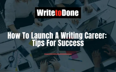 How To Launch A Writing Career: 10 Tips For Success